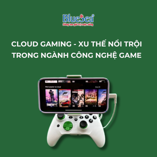 Cloud Gaming - Xu thế nổi trội trong ngành công nghệ game 