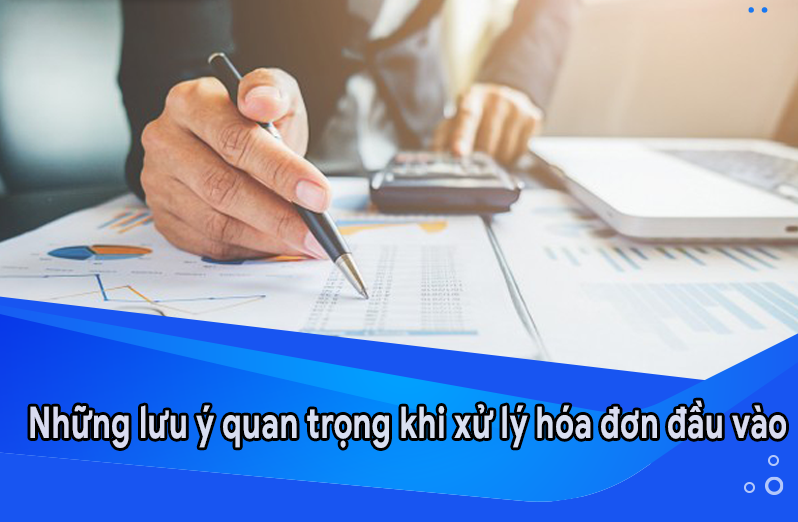 Những lưu ý quan trọng cho kế toán khi xử lý hóa đơn đầu vào