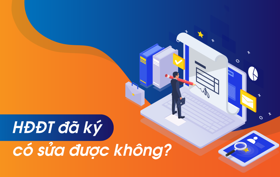 Hóa đơn điện tử đã ký có sửa được không? Xử lý hóa đơn điện tử sai sót