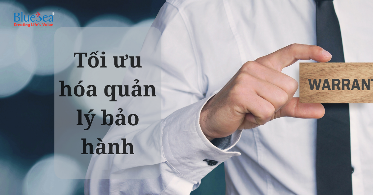 Tối ưu hóa việc quản lý bảo hành của doanh nghiệp 