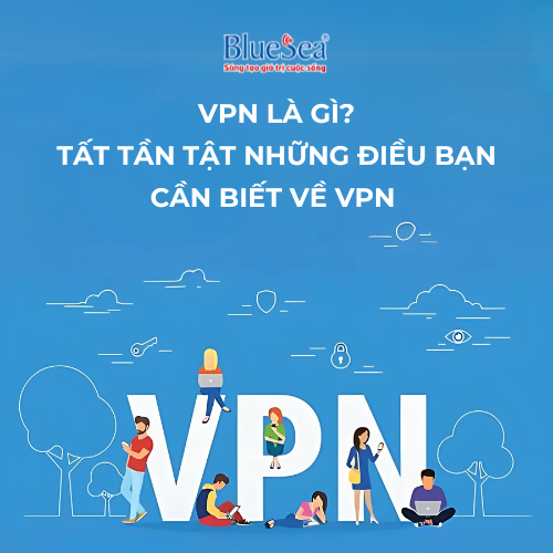 VPN Là Gì? Tất Tần Tật Những Điều Bạn Cần Biết Về VPN 