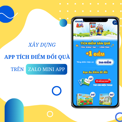 XÂY DỰNG APP TÍCH ĐIỂM ĐỔI QUÀ TRÊN ZALO MINI APP 