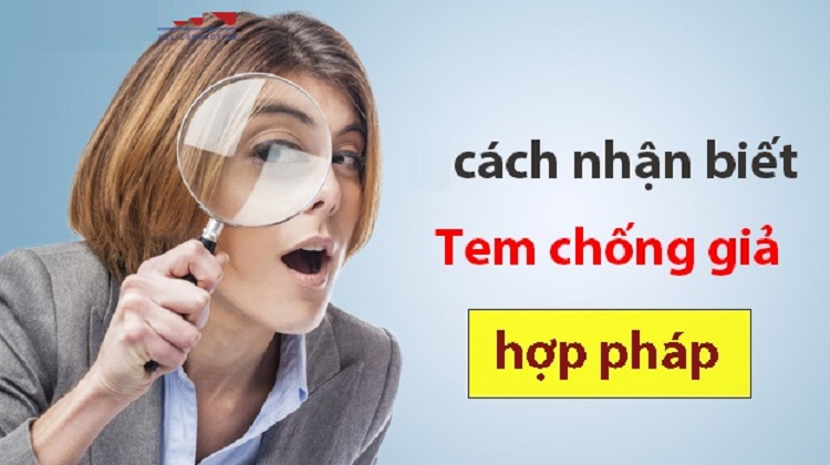 Cách nhận biết tem chống hàng giả hợp pháp