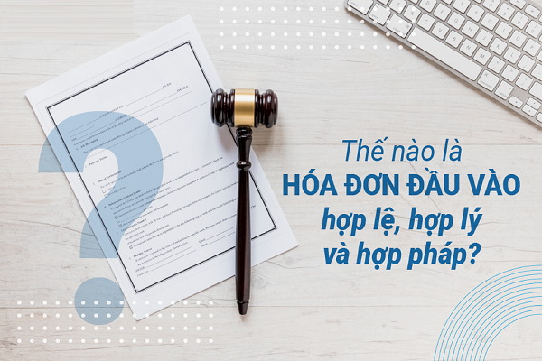 Kế toán cần nắm được hóa đơn đầu vào hợp lý, hợp lệ, hợp pháp